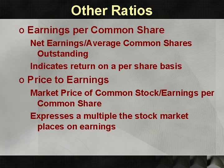 Other Ratios o Earnings per Common Share Net Earnings/Average Common Shares Outstanding Indicates return