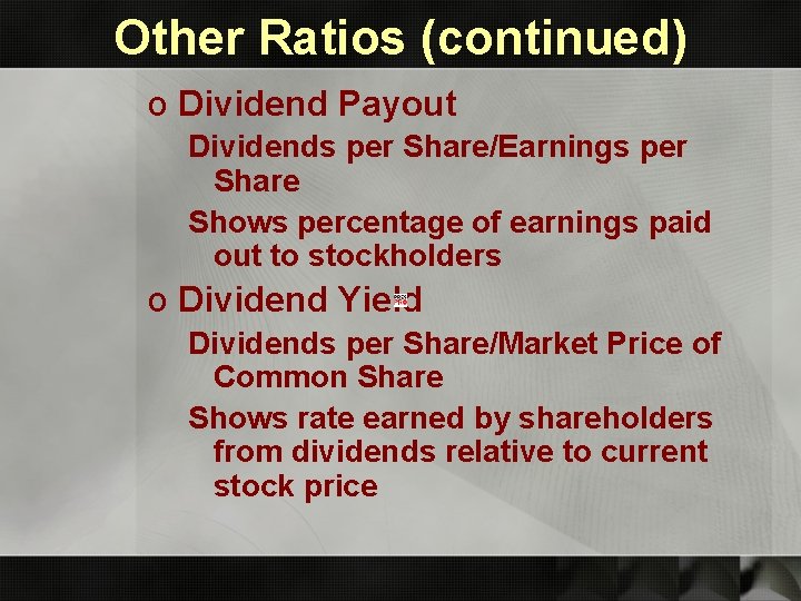 Other Ratios (continued) o Dividend Payout Dividends per Share/Earnings per Share Shows percentage of