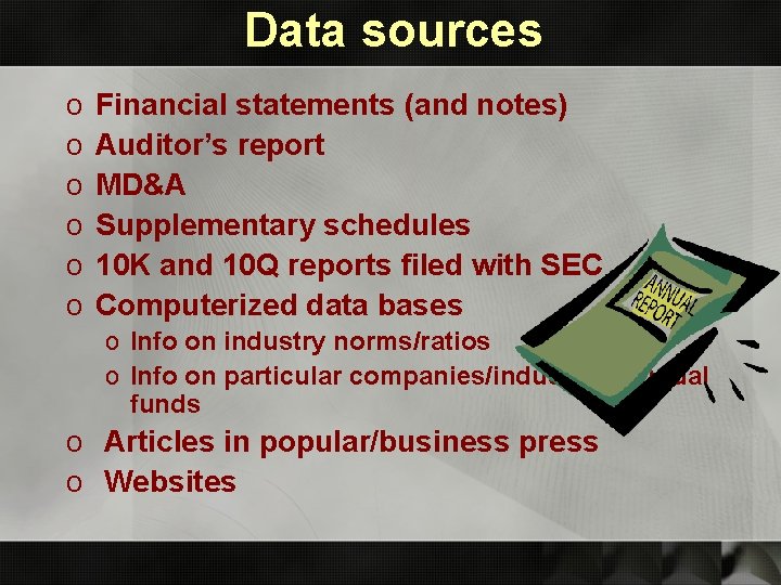 Data sources o o o Financial statements (and notes) Auditor’s report MD&A Supplementary schedules