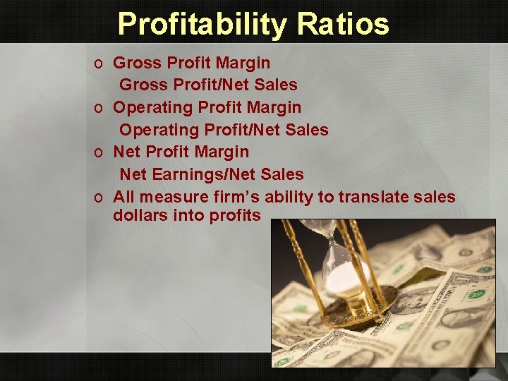 Profitability Ratios o Gross Profit Margin Gross Profit/Net Sales o Operating Profit Margin Operating