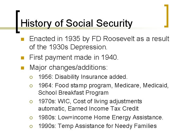 History of Social Security n n n Enacted in 1935 by FD Roosevelt as