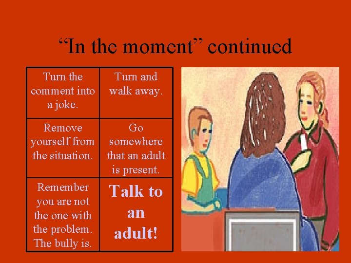 “In the moment” continued Turn the comment into a joke. Turn and walk away.