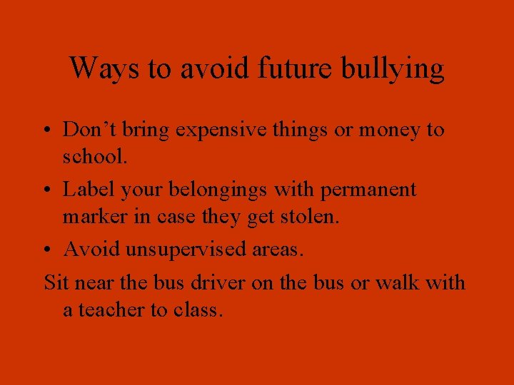 Ways to avoid future bullying • Don’t bring expensive things or money to school.