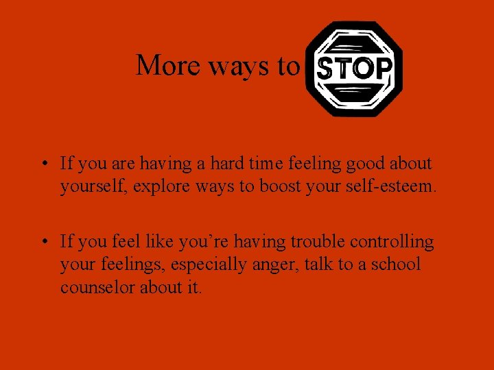 More ways to stop • If you are having a hard time feeling good