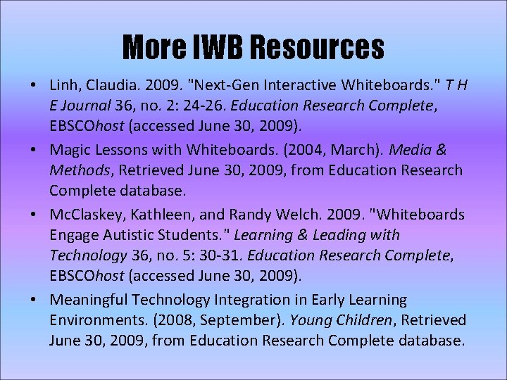 More IWB Resources • Linh, Claudia. 2009. "Next-Gen Interactive Whiteboards. " T H E
