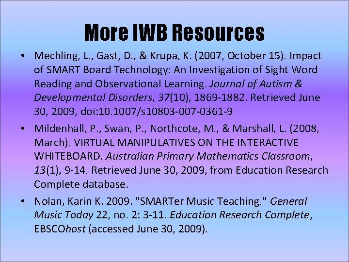 More IWB Resources • Mechling, L. , Gast, D. , & Krupa, K. (2007,