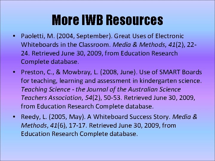 More IWB Resources • Paoletti, M. (2004, September). Great Uses of Electronic Whiteboards in