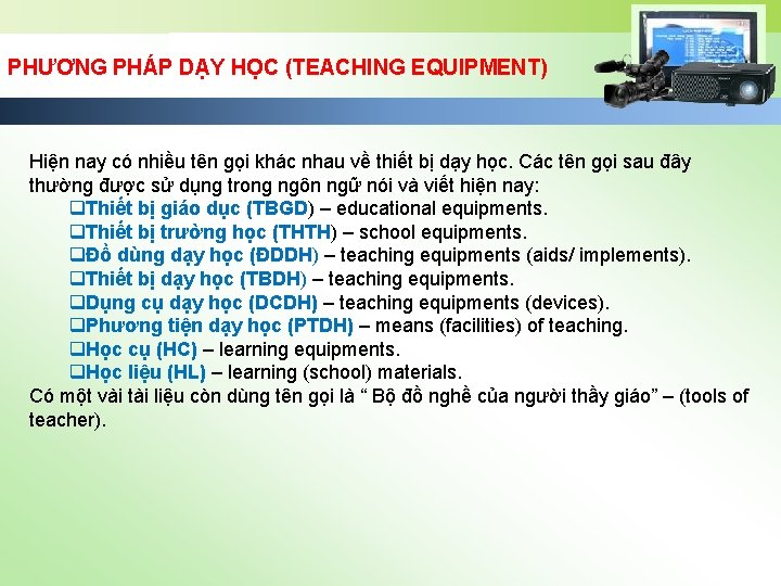 PHƯƠNG PHÁP DẠY HỌC (TEACHING EQUIPMENT) Hiện nay có nhiều tên gọi khác nhau