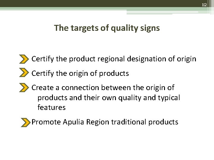 12 The targets of quality signs Certify the product regional designation of origin Certify