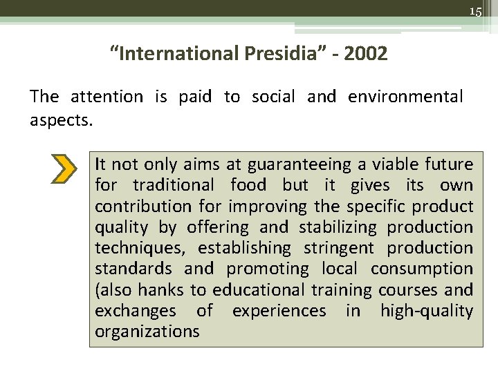 15 “International Presidia” - 2002 The attention is paid to social and environmental aspects.