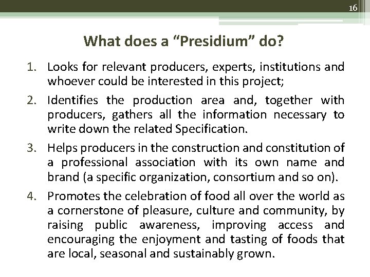 16 What does a “Presidium” do? 1. Looks for relevant producers, experts, institutions and