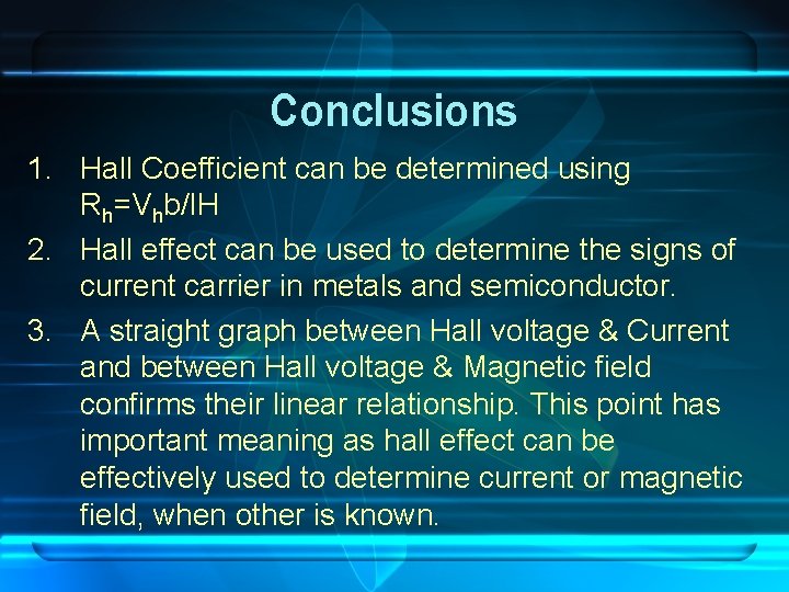 Conclusions 1. Hall Coefficient can be determined using Rh=Vhb/IH 2. Hall effect can be