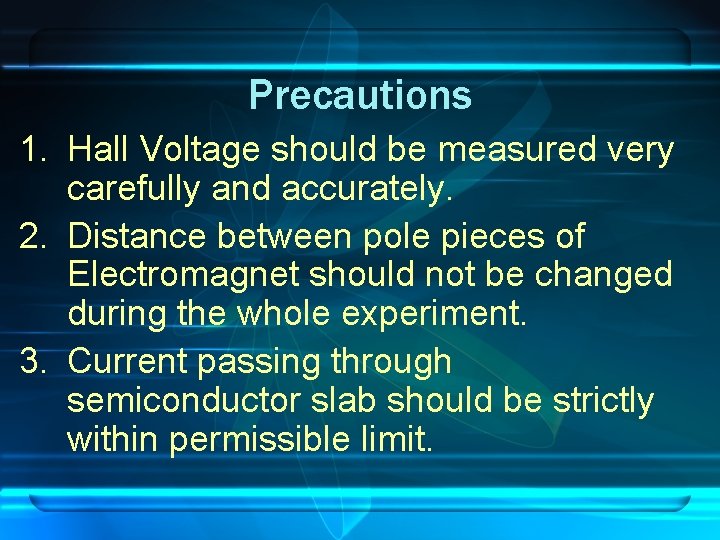 Precautions 1. Hall Voltage should be measured very carefully and accurately. 2. Distance between
