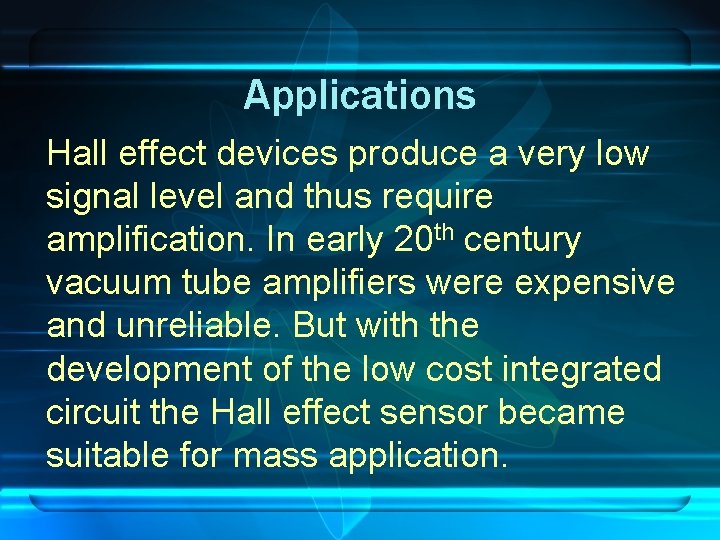 Applications Hall effect devices produce a very low signal level and thus require amplification.