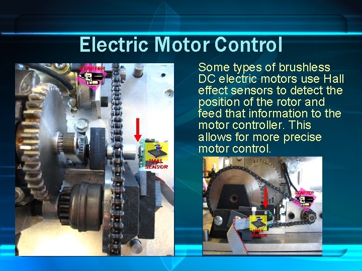 Electric Motor Control Some types of brushless DC electric motors use Hall effect sensors