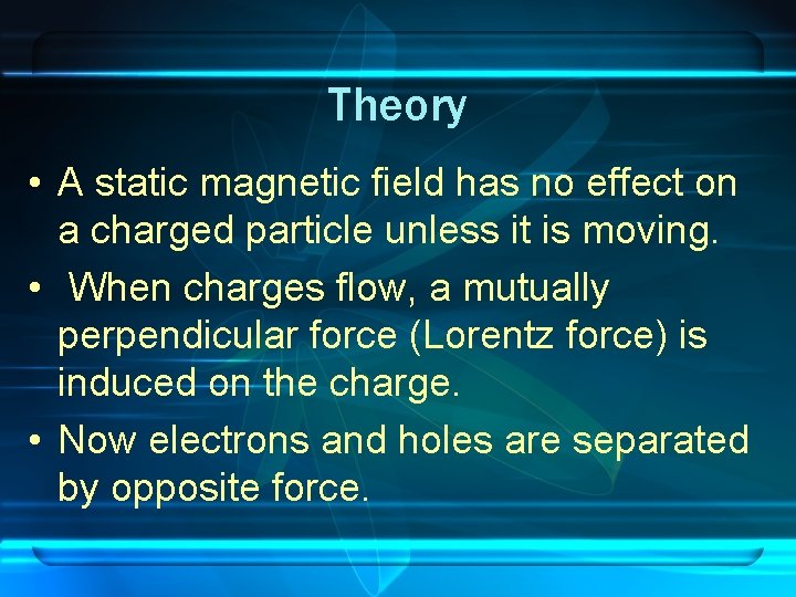 Theory • A static magnetic field has no effect on a charged particle unless