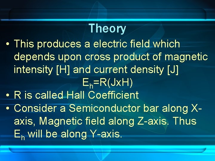 Theory • This produces a electric field which depends upon cross product of magnetic
