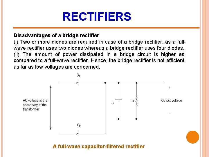 RECTIFIERS Disadvantages of a bridge rectifier (i) Two or more diodes are required in