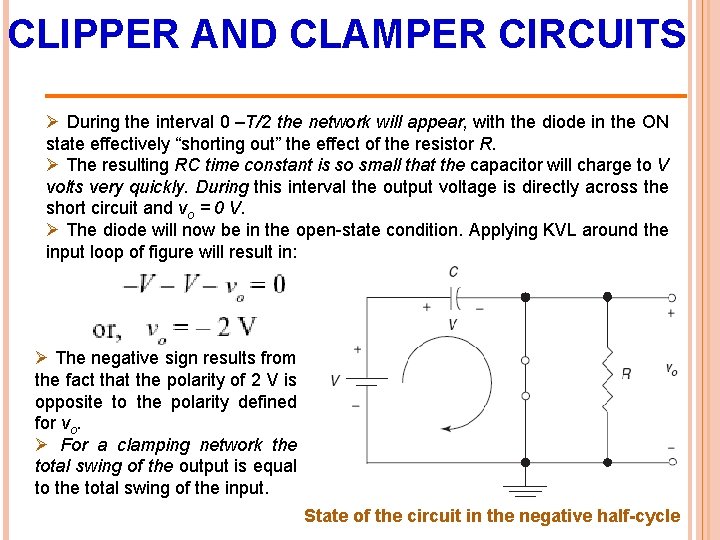 CLIPPER AND CLAMPER CIRCUITS Ø During the interval 0 –T/2 the network will appear,