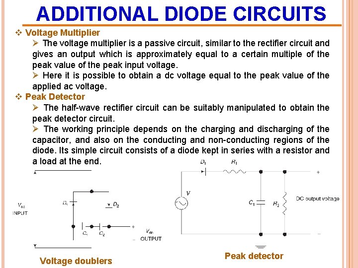 ADDITIONAL DIODE CIRCUITS v Voltage Multiplier Ø The voltage multiplier is a passive circuit,
