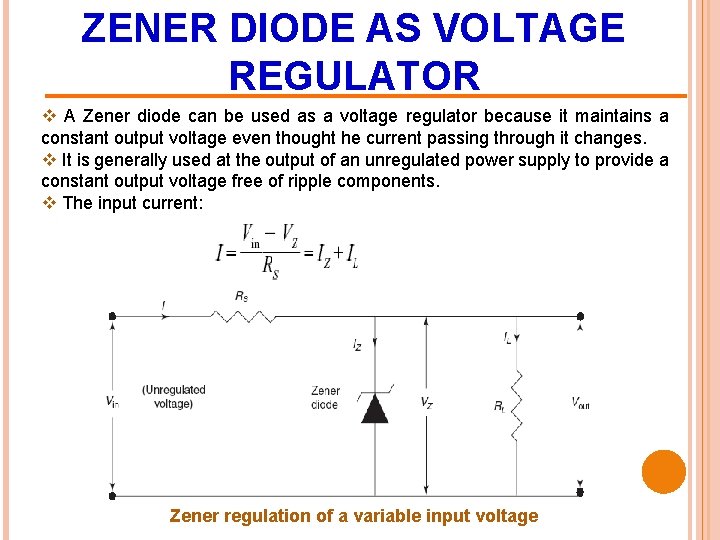 ZENER DIODE AS VOLTAGE REGULATOR v A Zener diode can be used as a