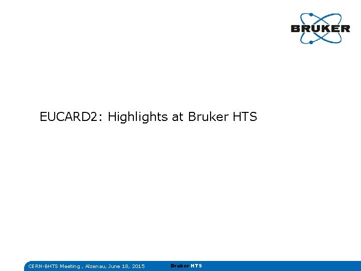 EUCARD 2: Highlights at Bruker HTS CERN-BHTS Meeting , Alzenau, June 18, 2015 Bruker