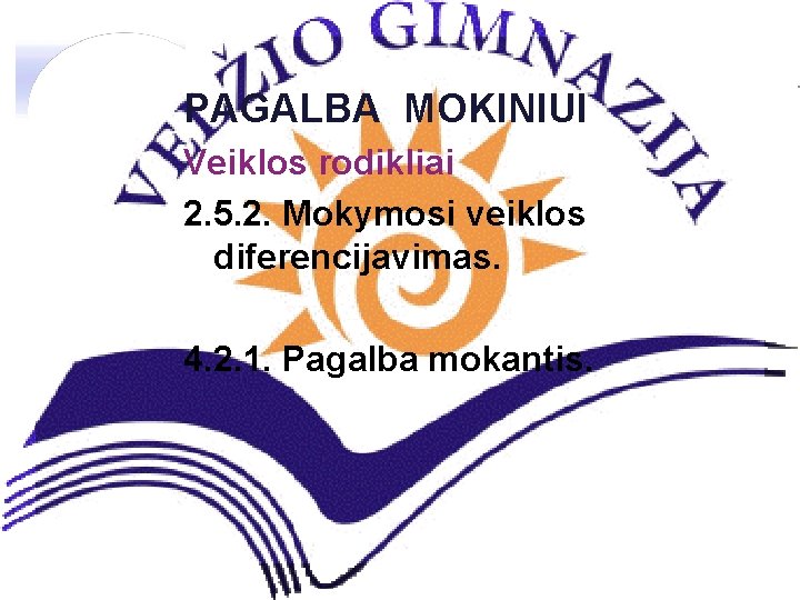 PAGALBA MOKINIUI Veiklos rodikliai 2. 5. 2. Mokymosi veiklos diferencijavimas. 4. 2. 1. Pagalba