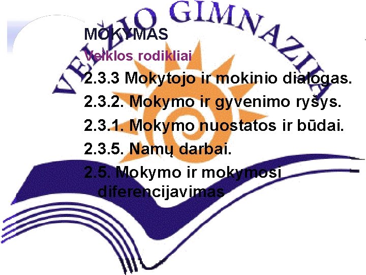 MOKYMAS Veiklos rodikliai 2. 3. 3 Mokytojo ir mokinio dialogas. 2. 3. 2. Mokymo