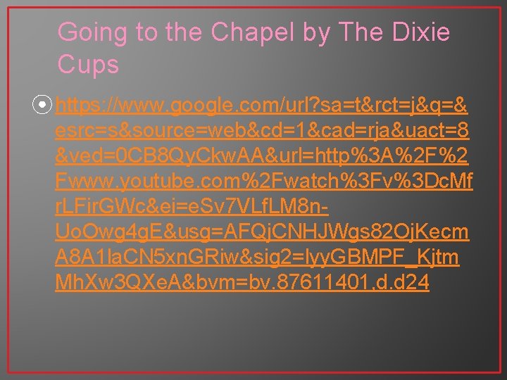 Going to the Chapel by The Dixie Cups ⦿ https: //www. google. com/url? sa=t&rct=j&q=& Going to the Chapel by The Dixie Cups ⦿ https: //www. google. com/url? sa=t&rct=j&q=&