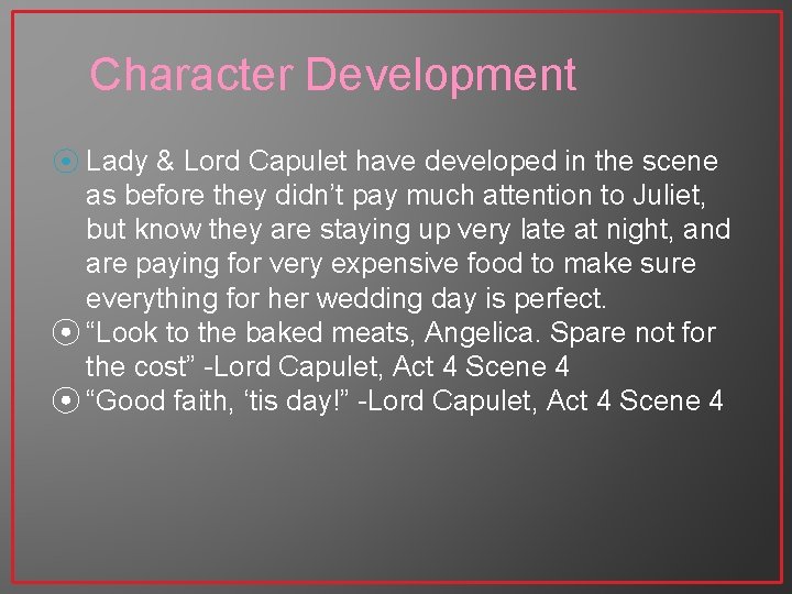 Character Development ⦿ Lady & Lord Capulet have developed in the scene as before