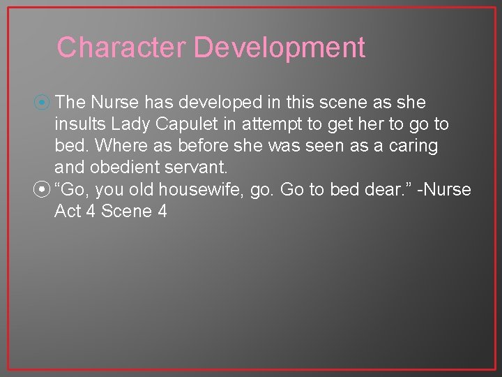 Character Development ⦿ The Nurse has developed in this scene as she insults Lady