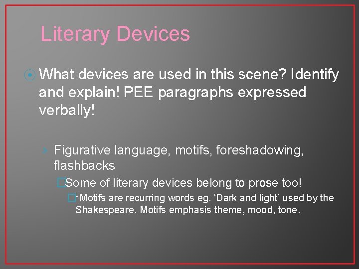 Literary Devices ⦿ What devices are used in this scene? Identify and explain! PEE