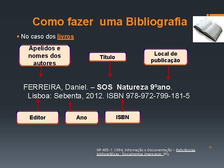 Como fazer uma Bibliografia § No caso dos livros Apelidos e nomes dos autores