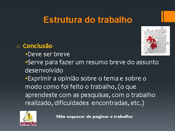 Estrutura do trabalho o Conclusão • Deve ser breve • Serve para fazer um