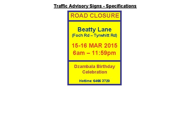 Traffic Advisory Signs - Specifications ROAD CLOSURE Beatty Lane (Foch Rd – Tyrwhitt Rd)