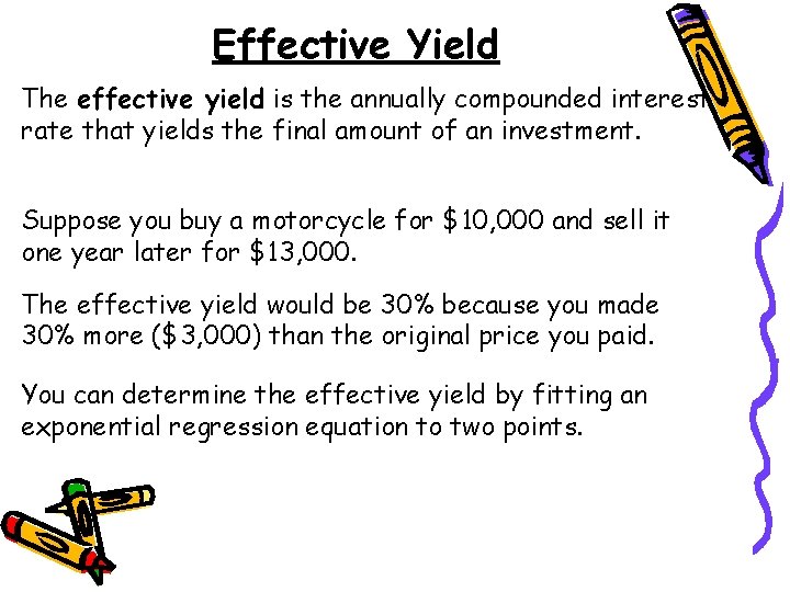 Effective Yield The effective yield is the annually compounded interest rate that yields the