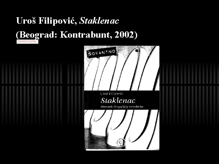 Uroš Filipović, Staklenac (Beograd: Kontrabunt, 2002) 