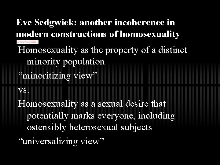 Eve Sedgwick: another incoherence in modern constructions of homosexuality Homosexuality as the property of