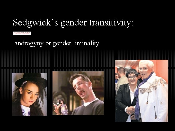 Sedgwick’s gender transitivity: androgyny or gender liminality 