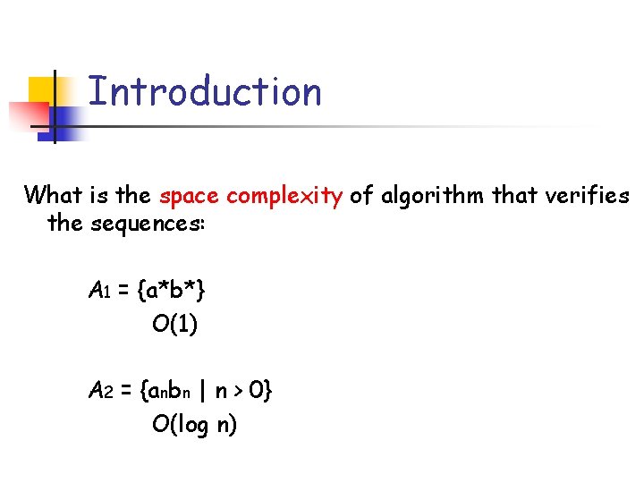 Introduction What is the space complexity of algorithm that verifies the sequences: A 1