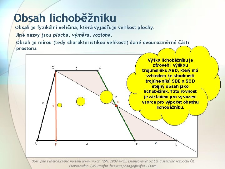 Obsah lichoběžníku Obsah je fyzikální veličina, která vyjadřuje velikost plochy. Jiné názvy jsou plocha,