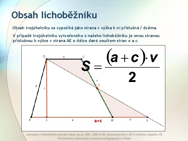 Obsah lichoběžníku Obsah trojúhelníku se vypočítá jako strana x výška k ní příslušná /