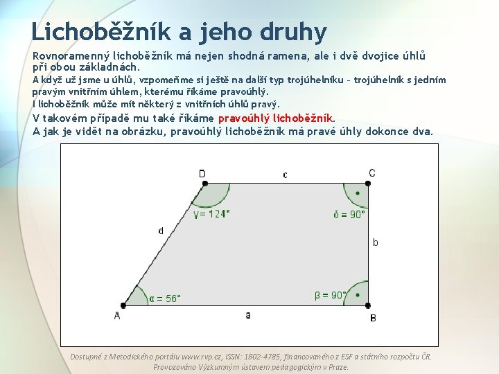 Lichoběžník a jeho druhy Rovnoramenný lichoběžník má nejen shodná ramena, ale i dvě dvojice