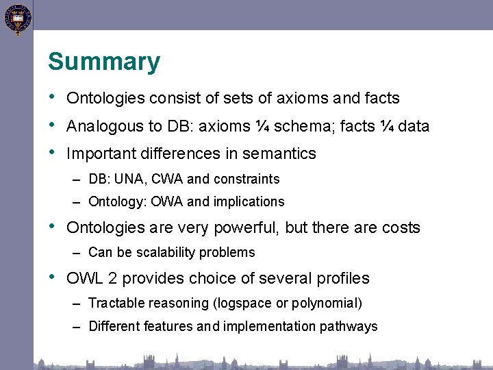 Summary • Ontologies consist of sets of axioms and facts • Analogous to DB: