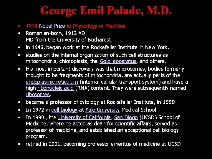 George Emil Palade, M. D. • • • 1974 Nobel Prize in Physiology or