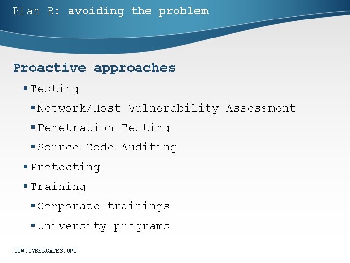 Plan B: avoiding the problem Proactive approaches § Testing § Network/Host Vulnerability Assessment §