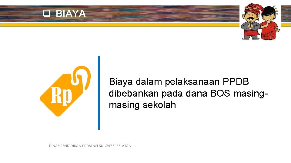 q BIAYA Biaya dalam pelaksanaan PPDB dibebankan pada dana BOS masing sekolah DINAS PENDIDIKAN