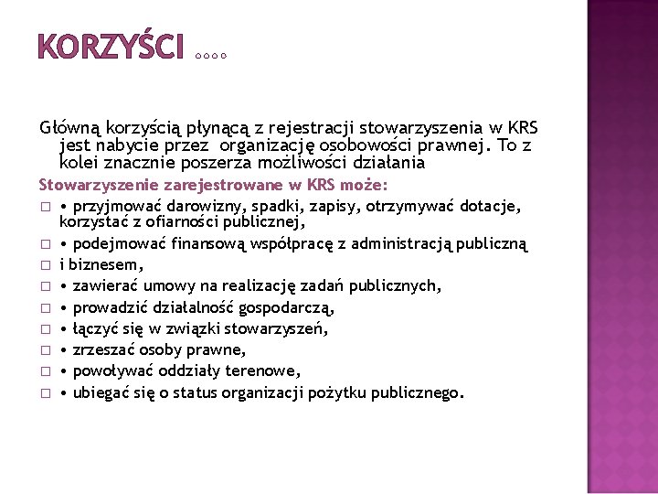 KORZYŚCI …. Główną korzyścią płynącą z rejestracji stowarzyszenia w KRS jest nabycie przez organizację