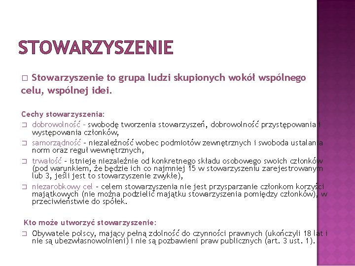 STOWARZYSZENIE Stowarzyszenie to grupa ludzi skupionych wokół wspólnego celu, wspólnej idei. � Cechy stowarzyszenia: