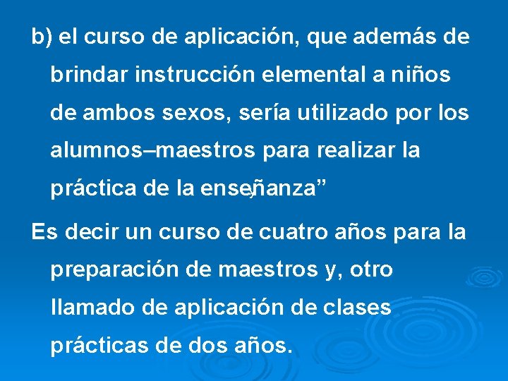 b) el curso de aplicación, que además de brindar instrucción elemental a niños de